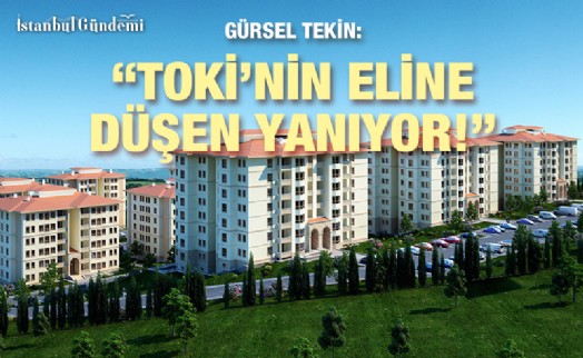 GÜRSEL TEKİN'DEN TOKİ HAKKINDA ÇARPICI AÇIKLAMALAR
