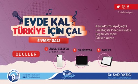 TUZLA BELEDİYESİ'NDEN EVDE KAL TÜRKİYE İÇİN ÇAL ŞARKI YARIŞMASI