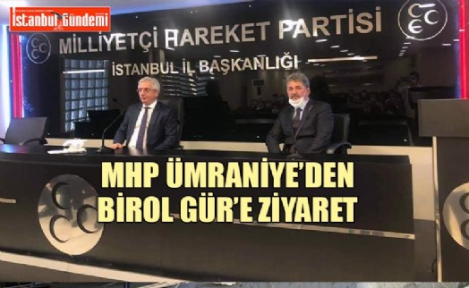 MHP ÜMRANİYE İLÇE BAŞKANLIĞI'NDAN BİROL GÜR'E ZİYARET