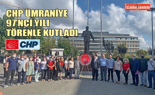 CHP'NİN KURULUŞ YILDÖNÜMÜ ÜMRANİYE'DE TÖRENLE KUTLANDI