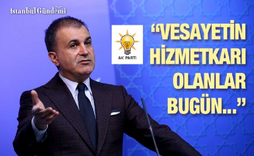 AK PARTİ SÖZCÜSÜ ÖMER ÇELİK'TEN ÇOK SERT AÇIKLAMALAR