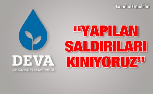 DEVA PARTİSİ'NDEN SALDIRILARA KINAMA