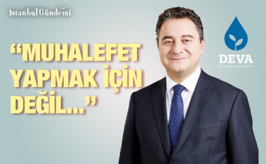 ALİ BABACAN: ‘İKTİDAR OLMAK İÇİN DEVA'YI KURDUK'