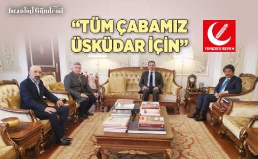 ÜSKÜDAR KAYMAKAMI SEFA DEMİRYÜREK, YENİDEN REFAH PARTİSİ'Nİ AĞIRLADI