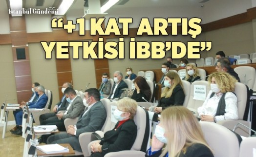 HALİT CEBECİ: “+1 KAT ARTIŞ YETKİSİ İBB'DE”