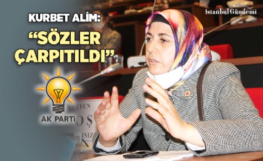 KURBET ALİM: ‘ŞENTOP'UN SÖZLERİ ÇARPITILDI'