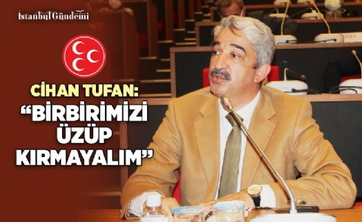 CİHAN TUFAN: ‘BİRBİRİMİZİ SEVGİ VE SAYGIYLA ANMALIYIZ'
