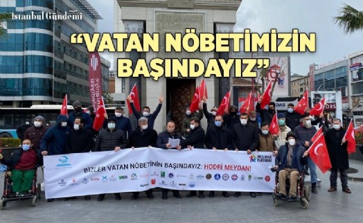 ‘BİZLER VATAN NÖBETİMİZİN BAŞINDAYIZ'