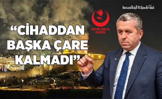 BBP'Lİ YARDIMCIOĞLU'NDAN İSLAM LEMİ'NE CİHAD ÇAĞRISI