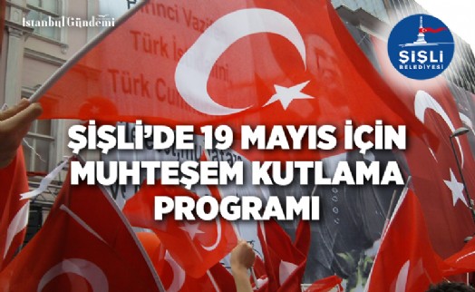 MİLLİ MÜCADELENİN EV SAHİBİ ŞİŞLİ 19 MAYIS'I COŞKU İLE KUTLAYACAK