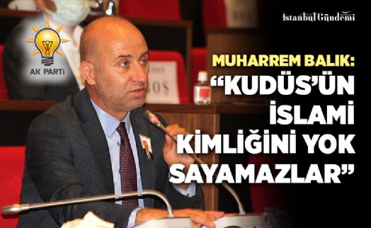 MUHARREM BALIK: ‘MAZLUM FİLİSTİN HALKININ YANINDAYIZ'