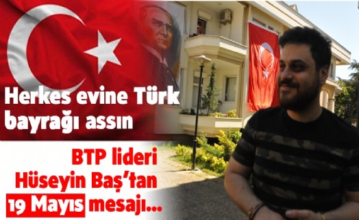 BTP LİDERİ HÜSEYİN BAŞ'TAN 19 MAYIS MESAJI