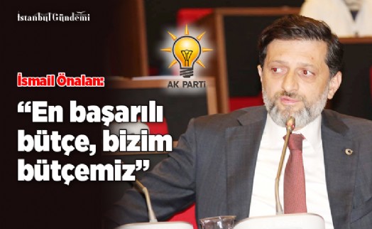 İSMAİL ÖNALAN'DAN CHP VE İYİ PARTİ'YE BÜTÇE SİTEMİ