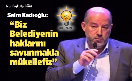 SAİM KADIOĞLU, ‘BELEDİYENİN İPOTEK ALTINDA OLMASINI İSTEMİYORUZ'