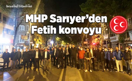 MHP SARIYER'DEN FETİH KONVOYU