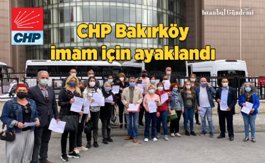 İMAMA BİR SUÇ DUYURUSU DA CHP BAKIRKÖY İLÇE BAŞKANLIĞI'NDAN