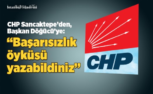 CHP SANCAKTEPE'DEN BAŞKAN ŞEYMA DÖĞÜCÜ'YE CEVAP