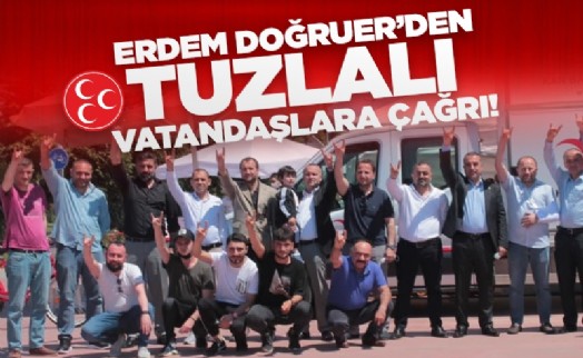 ERDEM DOĞRUER'DEN TUZLALI VATANDAŞLARA ÇAĞRI!
