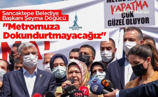 SANCAKTEPE-YENİDOĞAN METRO İNŞAATININ KAPATILMASINA DÖĞÜCÜ'DEN SERT TEPKİ