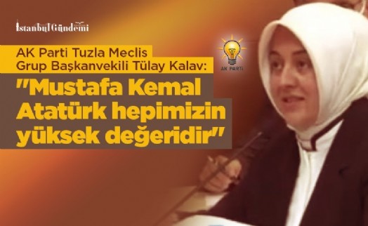 TÜLAY KALAV: ‘MUSTAFA KEMAL ATATÜRK KİMSEYE AİT DEĞİLDİR!'
