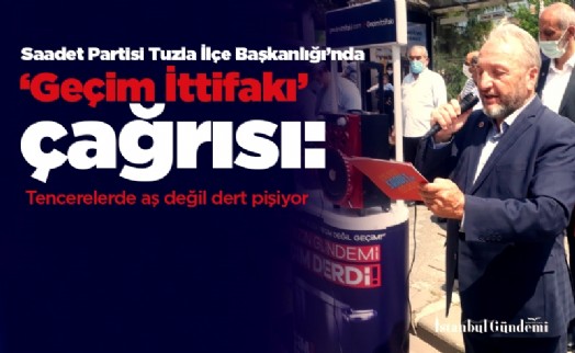 Saadet Partisi Tuzla İlçe Başkanlığı'nda ‘Geçim İttifakı' çağrısı: Tencerelerde aş değil dert pişiyor