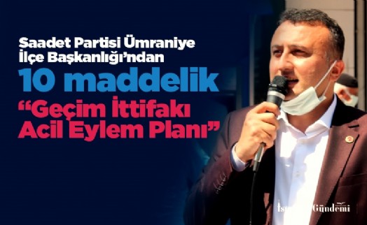Saadet Partisi Ümraniye İlçe Başkanlığı'ndan 10 maddelik “Geçim İttifakı Acil Eylem Planı''