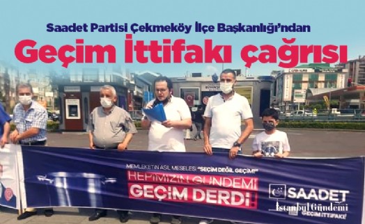 Saadet Partisi Çekmeköy İlçe Başkanlığı'ndan Geçim İttifakı çağrısı