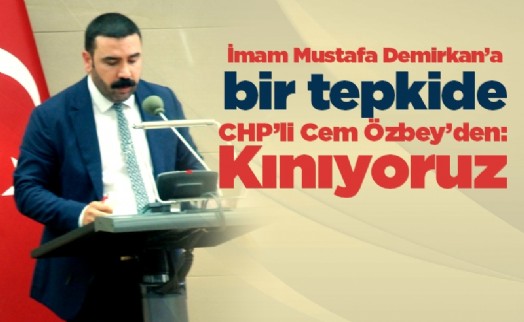 İmam Mustafa Demirkan'a bir tepkide CHP'li Cem Özbey'den: Kınıyoruz