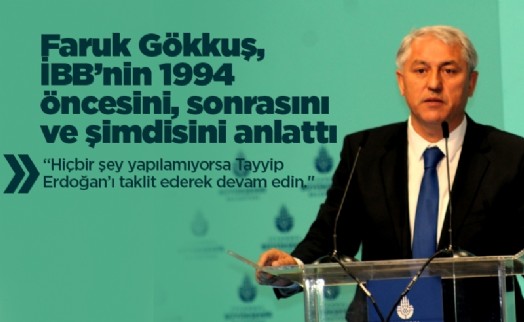 Faruk Gökkuş, İBB'nin 1994 öncesini, sonrasını ve şimdisini anlattı