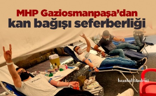 MHP Gaziosmanpaşa'dan kan bağışı seferberliği