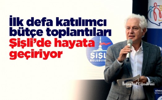 İlk defa katılımcı bütçe toplantıları Şişli'de hayata geçiriyor