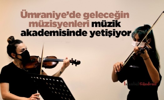 Ümraniye'de geleceğin müzisyenleri müzik akademisinde yetişiyor