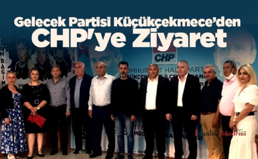 Gelecek Partisi Küçükçekmece'den CHP'ye Ziyaret