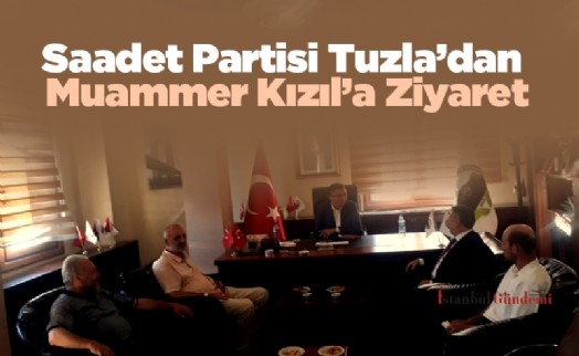 Saadet Partisi Tuzla'dan Muammer Kızıl'a Ziyaret