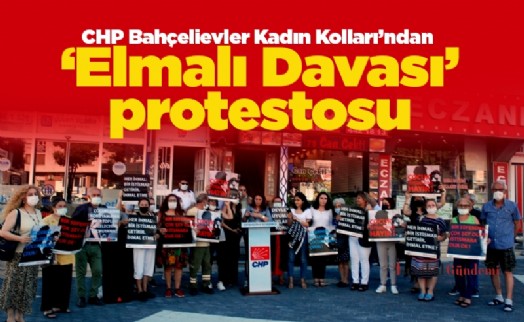 CHP Bahçelievler Kadın Kolları'ndan ‘Elmalı Davası' protestosu