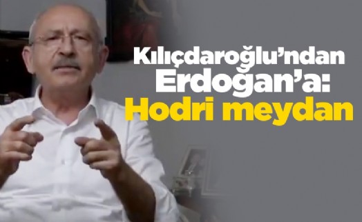 Kılıçdaroğlu'ndan Erdoğan'a: Hodri meydan