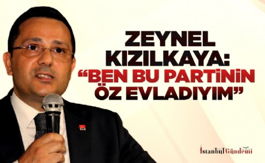 ZEYNEL KIZILKAYA: ‘‘BEN BU PARTİNİN ÖZ EVLADIYIM''