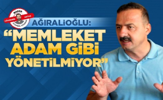 Ağıralioğlu: ‘‘Memleket adam gibi yönetilmiyor''