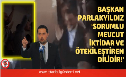 Lider Parlakyıldız'dan sert çıkış!