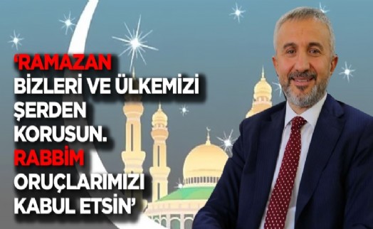 Başkan İlhan: ‘Ramazan-ı Şerifi karşılamanın huzuru ve mutluluğunu yaşıyoruz'