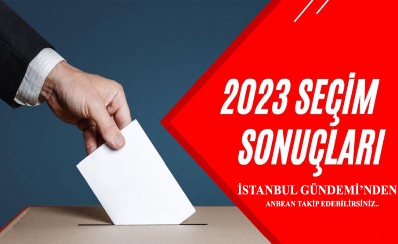 Seçim sonuçları İstanbul Gündemi’nde! Anbean takip...