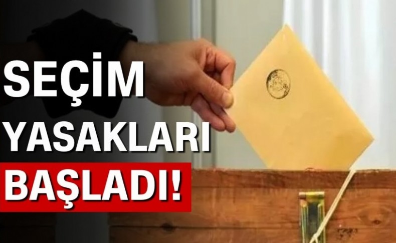 Seçim yasakları başladı! İşte yasaklarla ilgili detaylar...